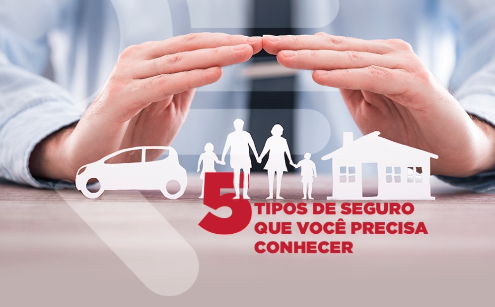5 tipos de seguro que você precisa conhecer - Ribeiro Seguros